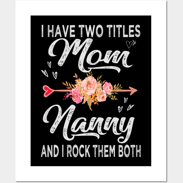 mothers day i have two titles mom and nanny Wall Art by Bagshaw Gravity